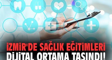 İzmir'de sağlık eğitimleri dijital ortama taşındı!