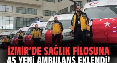 İzmir'de Sağlık Filosuna 45 Yeni Ambulans Eklendi