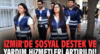 İzmir'de sosyal destek ve yardım hizmetleri artırıldı!
