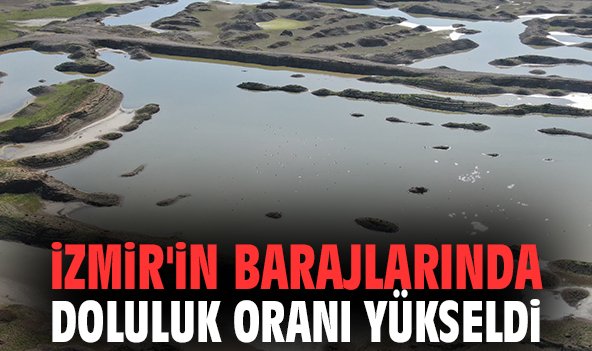 İzmir'in barajlarında doluluk oranı yükseldi