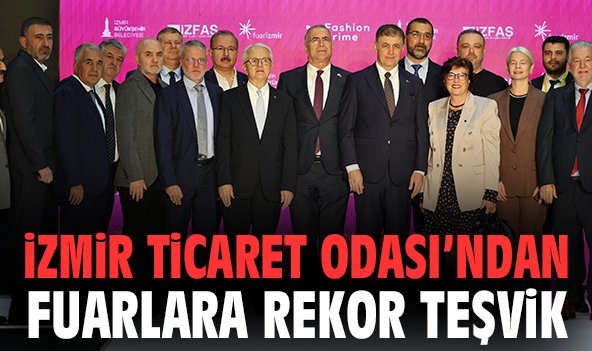 İzmir Ticaret Odası’ndan Fuarlara Rekor Teşvik