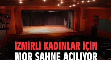 İzmirli Kadınlar İçin Mor Sahne Açılıyor