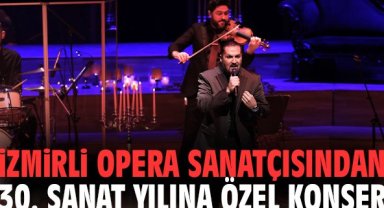 İzmirli Opera Sanatçısından 30. Yıla Özel Konser