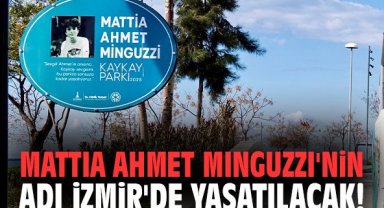 Mattia Ahmet Minguzzi'nin adı İzmir'de yaşatılacak!