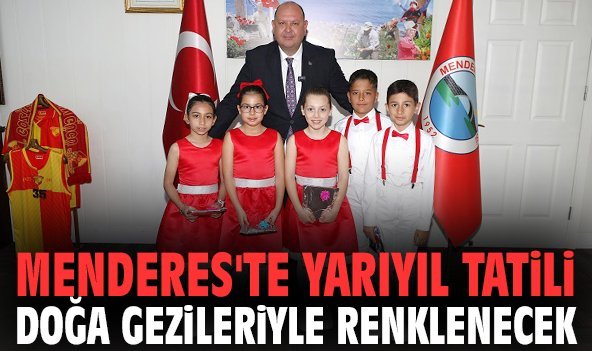 Menderes'te yarıyıl tatili doğa gezileriyle renklenecek