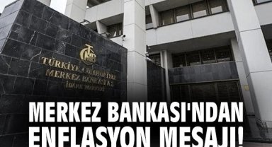Merkez Bankası'ndan enflasyon mesajı!