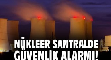 Nükleer Santralde Güvenlik Alarmı!