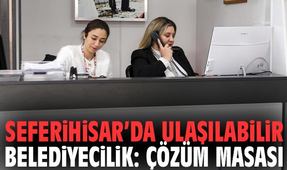 Seferihisar’da Ulaşılabilir Belediyecilik: Çözüm Masası