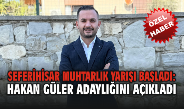 Seferihisar Necat Hepkon Mahallesi’nde Muhtarlık Yarışı Başladı: Hakan Güler Adaylığını Açıkladı