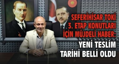Seferihisar TOKİ 3. Etap Konutları için Müjdeli Haber: Yeni Teslim Tarihi Belli Oldu