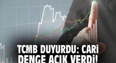 TCMB duyurdu: Cari denge açık verdi!
