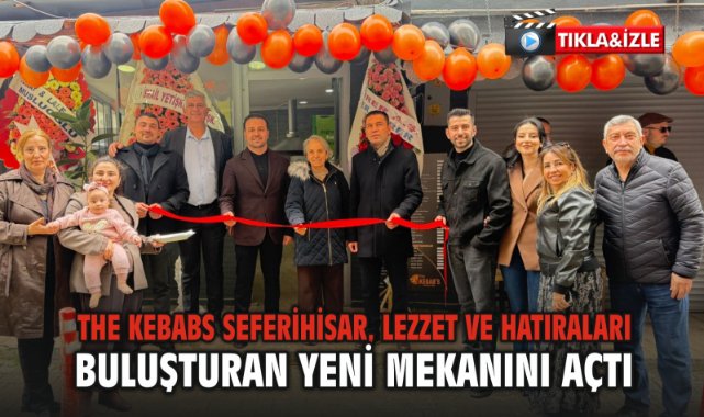 The Kebabs Seferihisar, Lezzet ve Hatıraları Buluşturan Yeni Mekanını Açtı