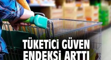 Tüketici güven endeksi arttı