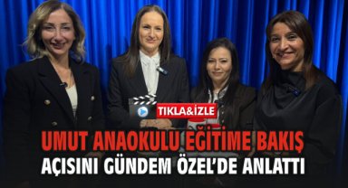 Umut Anaokulları’nda Eğitimde Güven ve Doğru Rehberlik Vurgusu