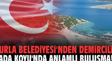Urla Belediyesi'nden Demircili Ada Koyu'nda anlamlı buluşma!