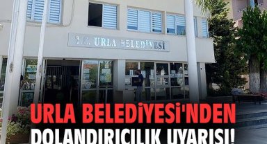 Urla Belediyesi'nden dolandırıcılık uyarısı