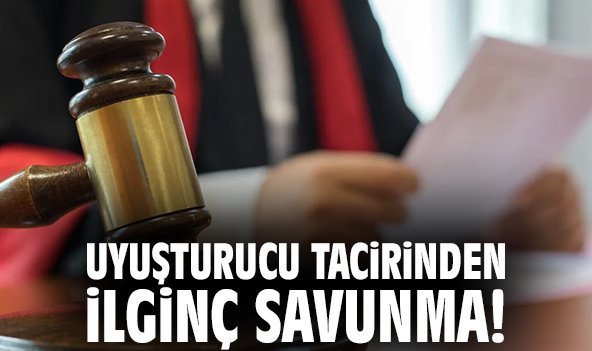Uyuşturucu tacirinden ilginç savunma