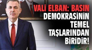 Vali Elban: Basın demokrasinin temel taşlarından biridir!