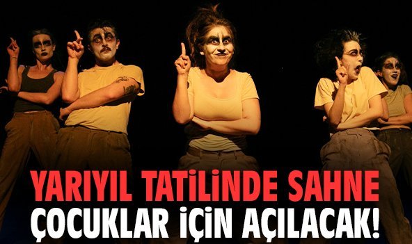 Yarıyıl tatilinde sahne çocuklar için açılacak!