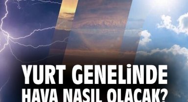 Yurt genelinde hava nasıl olacak?