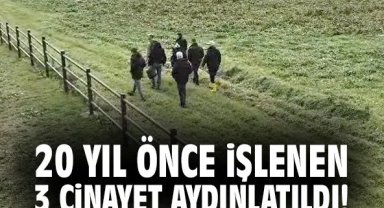20 yıl önce işlenen 3 cinayet aydınlatıldı!