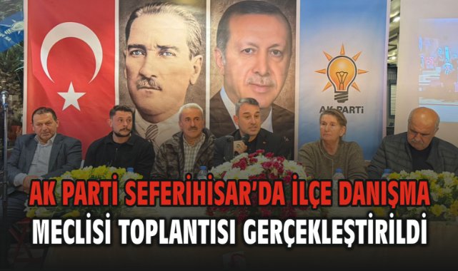 AK Parti Seferihisar’da İlçe Danışma Meclisi Toplantısı Gerçekleştirildi