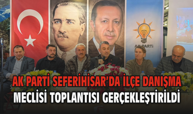AK Parti Seferihisar’da İlçe Danışma Meclisi Toplantısı Gerçekleştirildi