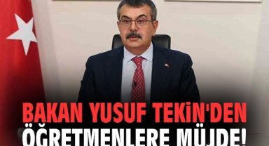 Bakan Yusuf Tekin'den öğretmenlere müjde!