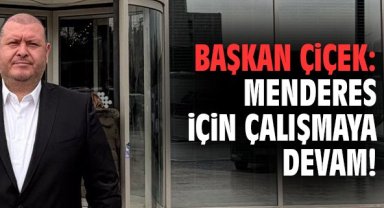 Başkan Çiçek: Menderes için çalışmaya devam