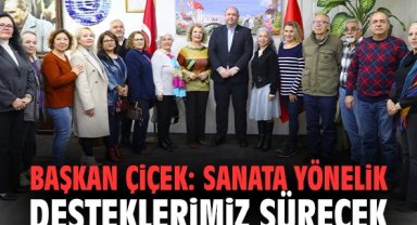 Başkan Çiçek: Sanata yönelik desteklerimiz sürecek