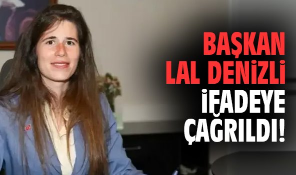Başkan Lal Denizli ifadeye çağrıldı!