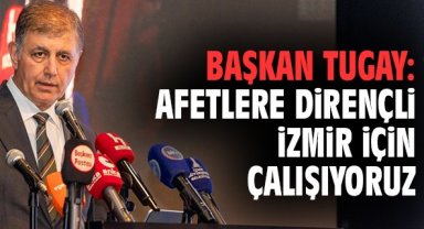 Başkan Tugay: Afetlere Dirençli İzmir İçin Çalışıyoruz