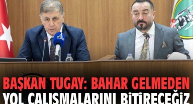 Başkan Tugay: Bahar gelmeden yol çalışmalarını bitireceğiz