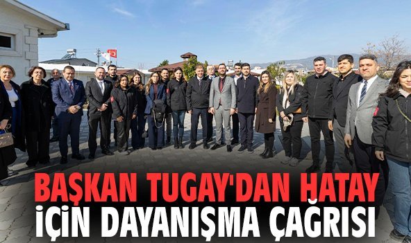Başkan Tugay'dan Hatay için dayanışma çağrısı