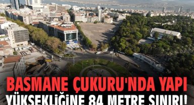 Basmane Çukuru'nda yapı yüksekliğine 84 metre sınırı!