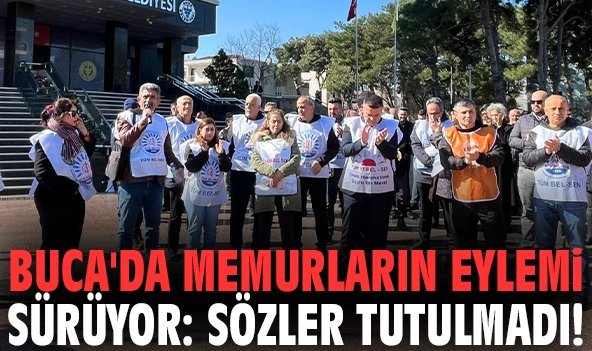 Buca'da memurların eylemi sürüyor: Sözler tutulmadı!