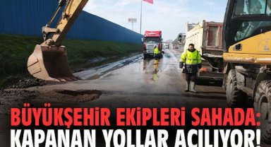 Büyükşehir Ekipleri Sahada: Kapanan Yollar Açılıyor