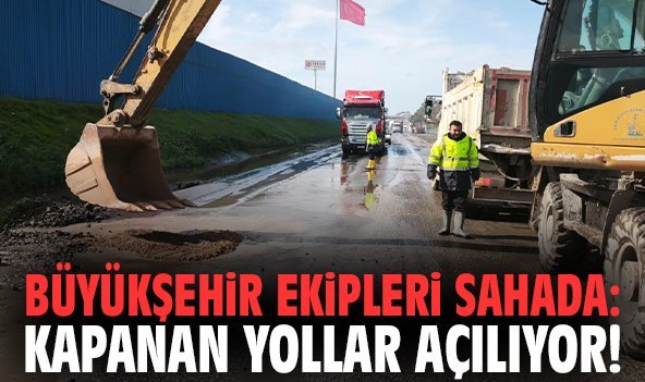 Büyükşehir Ekipleri Sahada: Kapanan Yollar Açılıyor