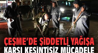 Çeşme’de şiddetli yağışa karşı kesintisiz mücadele