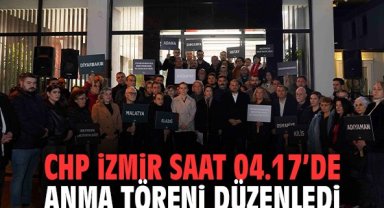 CHP İzmir saat 04.17’de Anma Töreni düzenledi