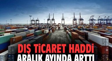 Dış ticaret haddi Aralık ayında arttı