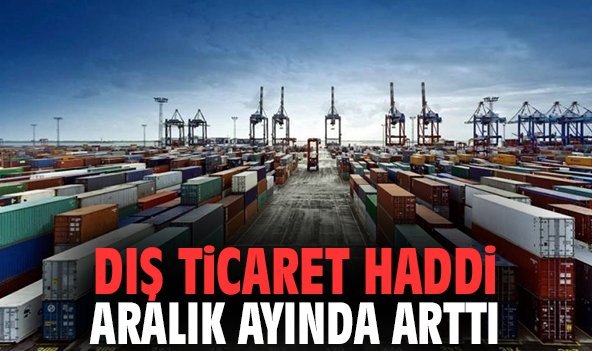 Dış ticaret haddi Aralık ayında arttı