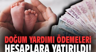 Doğum yardımı ödemeleri hesaplara yatırıldı!