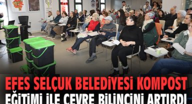 Efes Selçuk Belediyesi kompost eğitimi ile çevre bilincini artırdı