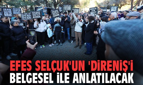 Efes Selçuk'un 'direniş'i belgesel ile anlatılacak