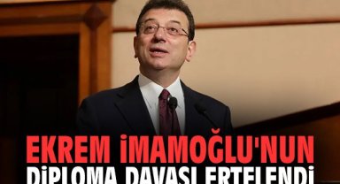 Ekrem İmamoğlu'nun diploma davası ertelendi