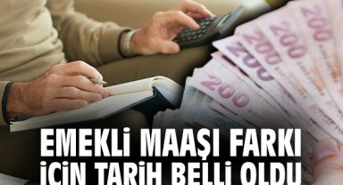 Emekli maaşı farkı için tarih belli oldu