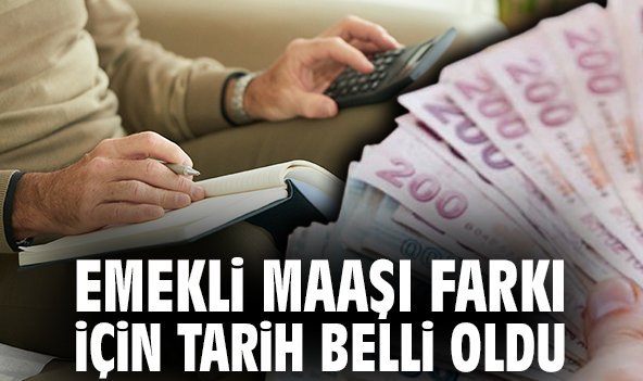Emekli maaşı farkı için tarih belli oldu