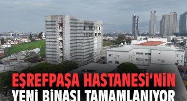 Eşrefpaşa Hastanesi’nin yeni binası tamamlanıyor