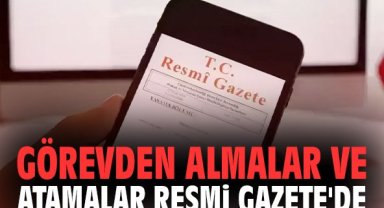 Görevden almalar ve atamalar Resmi Gazete'de